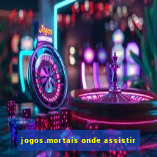 jogos.mortais onde assistir